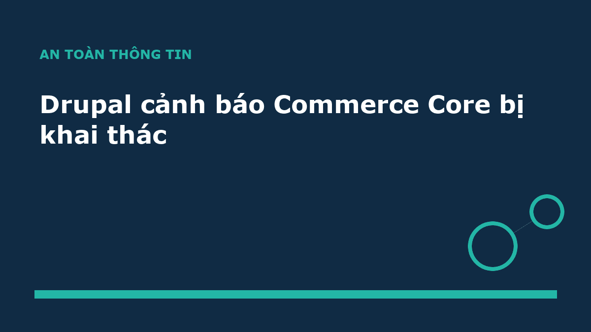 Drupal cảnh báo Commerce Core bị khai thác